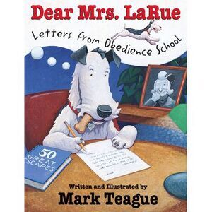Dear Mrs. Larue: Letters from Obedience School -- Mark Teague